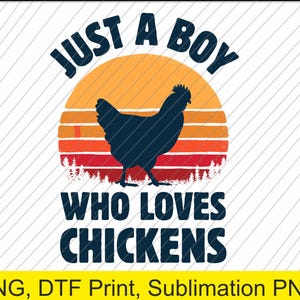 May include: A graphic design featuring a black silhouette of a chicken against a sunset backdrop. The text reads "JUST A BOY WHO LOVES CHICKENS" in bold, dark blue letters. The design is suitable for various print applications.