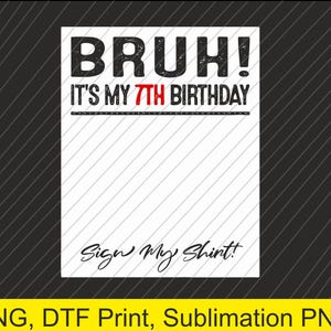 bruh its my seventh birthday sign my shirt Png | Digital Download | DTF Print