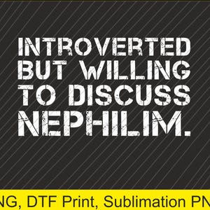Könnte beinhalten: Schwarzer Hintergrund mit weißem Text: "INTROVERTED BUT WILLING TO DISCUSS NEPHILIM." Der Text ist in einer Used-Schriftart. Ein gelbes Banner unten zeigt "PNG, DTF Print, Sublimation PNG."