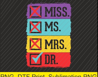 Miss Ms Mrs Dr Doctor Graduation Funny PhD Doctoral Graduate Png | Digital Download | DTF Print