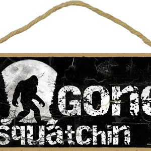 Gone SQUATCHIN' Sasquatch Bigfoot SIGN 5" x 10" Black Wall Plaque Man Cave Lodge Log Cabin Northwoods RusticDecor