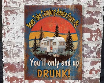 9"x12" Never Take Camping Advice From ME....You'll End Up Drunk Retro Sunset Rustic Aluminum Camper Travel Trailer Campsite SIGN Wall Plaque