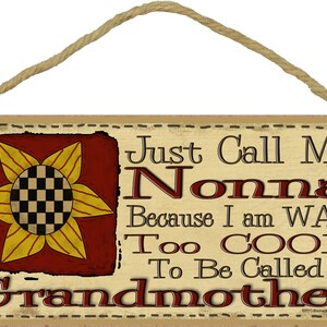 Just Call Me NONNA I'm Way Too Cool For Grandmother SIGN 5 x 10 Prim SUNFLOWER Grandparent Wall Plaque image 1