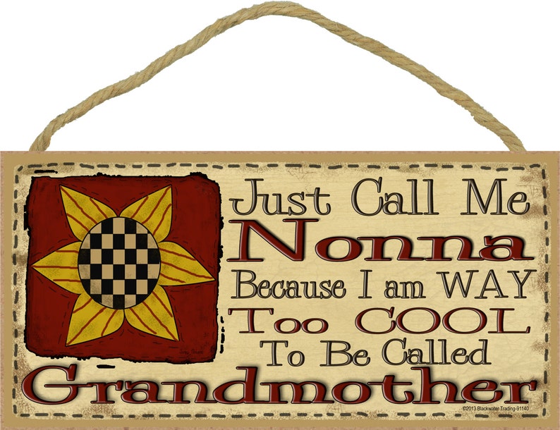 Just Call Me NONNA I'm Way Too Cool For Grandmother SIGN 5 x 10 Prim SUNFLOWER Grandparent Wall Plaque image 1