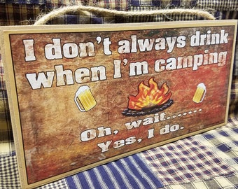 I Don't Always Drink When I'm Camping Oh Wait Yes I Do  Camper  5" x 10" SIGN Plaque Retro Camp Decor