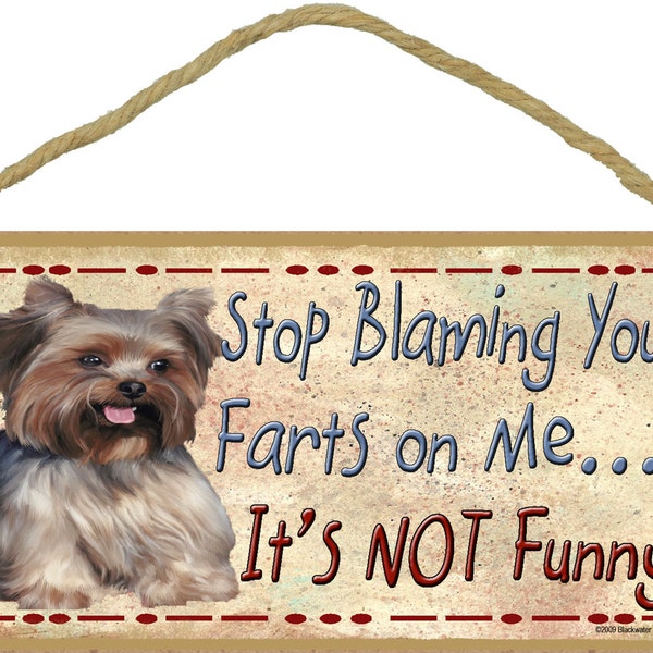 Yorkshire Terrier YORKIE Stop Blaming Your FARTS On Me It's Not Funny 5" x 10" Dog Pet SIGN Wall Plaque