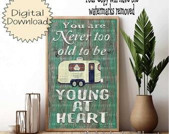 You're Never Too Old To Be Young At Heart Downloadable Digital Camping Camper Travel Trailer Print Printable DIY