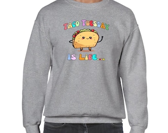 Taco Tuesday Is Life Fun Foodie Sweatshirt Cute Taco