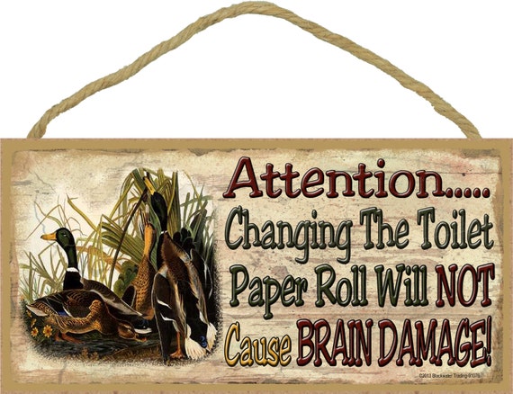 DUCK Ducks Changing the Toilet Paper Roll Does Not Cause Brain Damage Wall  Rustic Northwoods Lodge Cabin Decor 5 x 10 SIGN Plaque