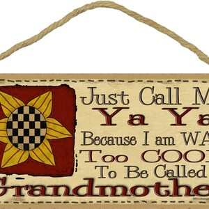 Just Call Me YA YA I'm Way Too Cool For Grandmother Sign 5 x 10 Prim SUNFLOWER Grandparent Wall Plaque image 1