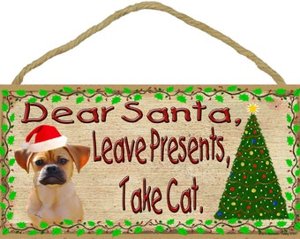 PUGGLE Dear Santa Leave Presents Take CAT 10" x 5" Christmas Dog SIGN Holiday Pet Plaque