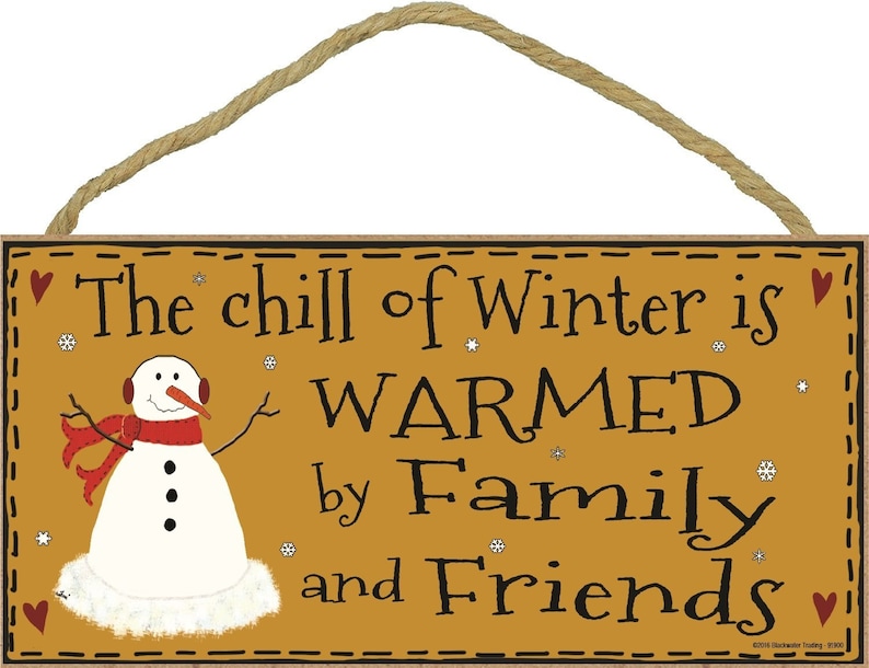Snowman The Chill Of Winter Is Warmed By Family And Friends Christmas Holiday Sign 5x10