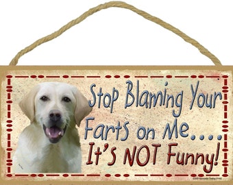 Yellow Lab Stop Blaming Your Farts On Me It's Not Funny Dog Sign Plaque 5"x10"