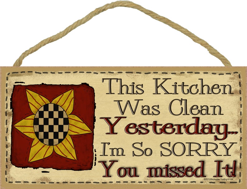 This KITCHEN Was Clean Yesterday.....I'm So Sorry You Missed It 5 x 10 Prim SUNFLOWER SIGN Wall Plaque image 1