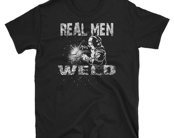Real Men Weld Funny Welding Welder Short-Sleeve Unisex T-Shirt