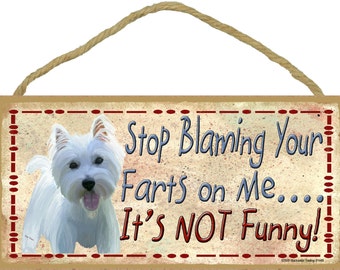 West Highland Terrier WESTIE Stop Blaming Your FARTS On Me It's Not Funny 5" x 10" Dog Pet SIGN Wall Plaque