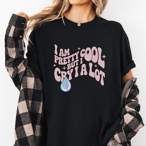 I Cry A Lot Graphic T-Shirt, Funny Sad Girl Shirt, Retro Aesthetic Tee, Mental Health Awareness Gift, Emotional Support Shirt, Cool Cry Tee