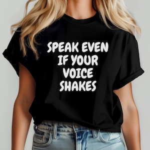 Speak Even If Your Voice Shakes Shirt | Motivational Quote Tee | Courage Empowerment Graphic Shirt | Mental Health Awareness Gift