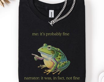 Funny Frog Meme Graphic T-Shirt, "It's Probably Fine" Quote