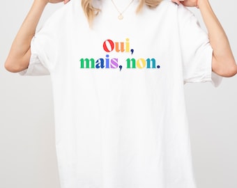 Oui Mais Non T-Shirt: Rainbow French Sarcasm Tee