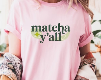Matcha Y’all T-Shirt: Green Tea Lover Graphic Tee