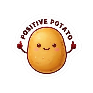 May include: A sticker featuring a cartoon potato with a smiling face and thumbs up. The text "POSITIVE POTATO" is in a circular border around the potato. The potato is light brown with pink cheeks.