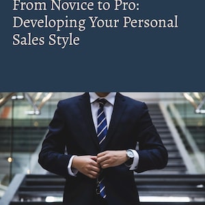 Novice to Pro: Developing Your Personal Sales Style