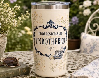 Professionally Unbothered Tumbler, Elegant Botanical Floral Design, Tea Lover Gift