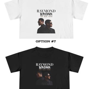 May include: Two crop tops, one white and one black, featuring the text "RAYMOND BROWN THE R&B TOUR" above a graphic of two men. The white top is labeled "OPTION #7" and the black top is labeled "OPTION #8".