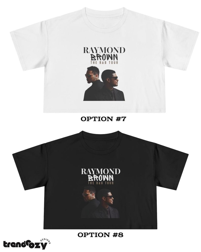 May include: Two crop tops, one white and one black, featuring the text "RAYMOND BROWN THE R&B TOUR" above a graphic of two men. The white top is labeled "OPTION #7" and the black top is labeled "OPTION #8".