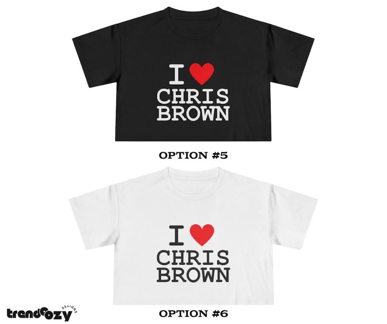 May include: Two cropped t-shirts, one black and one white, each with the text "I ❤️ CHRIS BROWN" in white and red. The shirts are short-sleeved and have a crew neck. The image also includes the text "OPTION #5" and "OPTION #6".