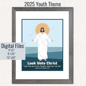 Look Unto Christ, 2025 Youth Theme, LDS Youth Theme 2025, Young Womens Theme 2025, young mens, Doubt not Fear not, D&C 6:36