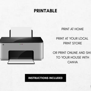 May include: A silver and black printer with a white sheet of paper in the tray and another in the feeder. Text above the printer reads "PRINTABLE". Additional text provides printing options: at home, at a local print store, or online with Canva. "INSTRUCTIONS INCLUDED" is also displayed.