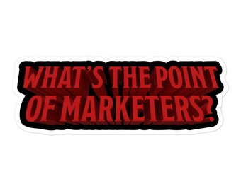 What's The Point Of Marketers Stickers