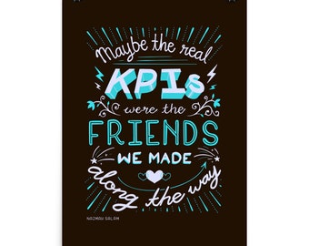 Maybe the real KPIs were the friends we made along the way poster