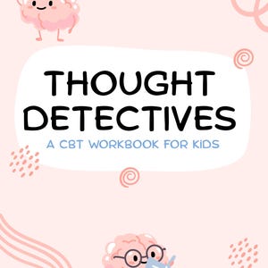 May include: A light pink workbook cover with the title "THOUGHT DETECTIVES" in bold black letters. Below, the text reads "A CBT WORKBOOK FOR KIDS." The cover features cartoon brains and decorative swirls.