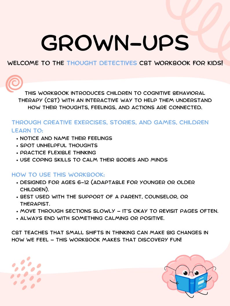 May include: A pink workbook titled "GROWN-UPS" with the text "WELCOME TO THE THOUGHT DETECTIVES CBT WORKBOOK FOR KIDS!" The workbook introduces children to cognitive behavioral therapy. The image includes a cartoon brain reading a book.