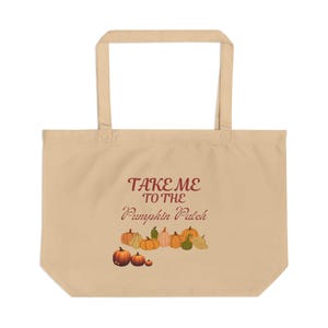 May include: Beige tote bag with the text "Take Me To The Pumpkin Patch" in burgundy script. The bag features a collection of illustrated pumpkins in various shapes and colors, perfect for autumn.