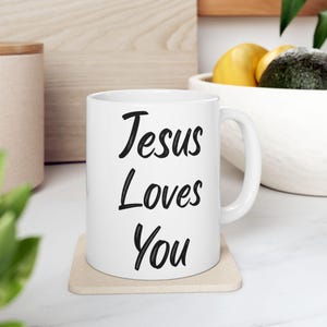 Jesus Ceramic Mug, Jesus Loves You Coffee Cup, Christian Gift, Inspirational Tea Mug, Christian Gift for Him or Her, Christian Drinkware