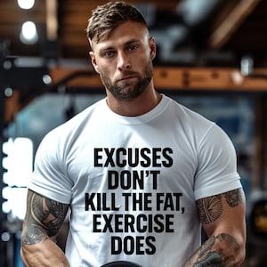 Excuses Don&#39;t Kill the Fat T-Shirt Gift for Her Bodybuilder Gift Workout Shirt Weightlifting Shirt Gym Shirt Gift for Him Fitness Shirt