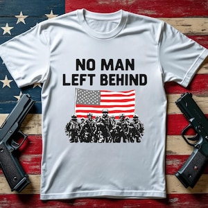 No Man Left Behind T Shirt Military Patriotic Tee Soldier Gift Veteran Apparel Army Shirt Tactical Shirt USA Flag Shirt Unisex T-Shirt