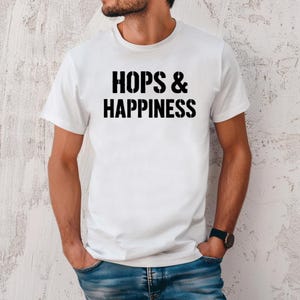 Hops and Happiness T-Shirt Beer Drinking Shirt Beer T Shirt Gift for Him Beer Lover Shirt Beer Lover Gift Gift for Dad Funny Beer T-Shirt