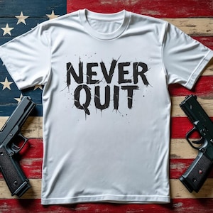 Never Quit T-Shirt Army Shirt Tactical Shirt Unisex T-Shirt Military Veteran Apparel Soldier Gift Patriotic Tee Military T Shirt