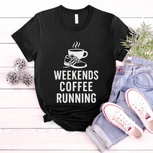 Weekends Coffee Running Shirt Marathon Gift Funny Running Tee Running Shirt Runner Shirt Runner Gift Jogging Shirt Running Graphic Tee