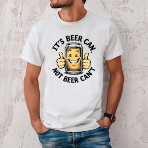 Its Beer Can Not Beer Cant T-Shirt Drinking Shirt Beer Lover Shirt Beer Lover Gift Gift for Dad Funny Beer T-Shirt Gift for Him Beer T Shirt