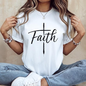 Faith and Cross Shirt Christian Faith Shirt Christian Shirt Christian Gift Christian Apparel Christian T-Shirt Religious Shirt Jesus Shirt