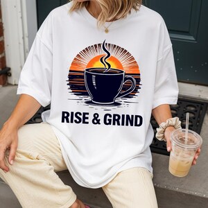 Rise and Grind Shirt Coffee Gift for Her Coffee Lover Gift Coffee Lover Shirt Coffee Shirt Coffee Lover Coffee Addict Tee Coffee Lover Tee