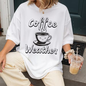 Coffee Weather Shirt Coffee Lover Shirt Coffee Addict Tee Coffee Gift for Her Coffee Lover Gift Coffee Lover Coffee Lover Tee Coffee Shirt