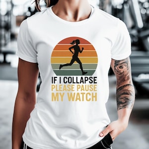 If I Collapse Pause My Watch Shirt Runner Gift Running Graphic Tee Jogging Shirt Running Shirt Marathon Gift Funny Running Tee Runner Shirt