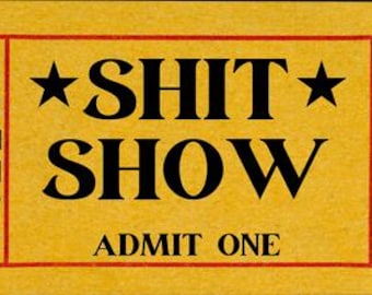 Sh*t Show Ticket Sticker: Funny Car, Phone, Laptop Decal